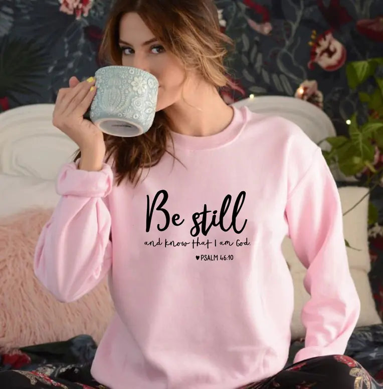 "Be Still And Know That I Am God Sweatshirt for Women"
